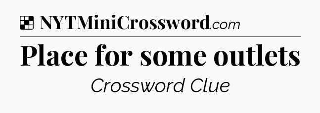 Solution: Place for some outlets - NYT Crossword