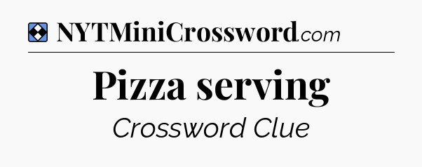 Solution: Pizza serving - NYT Mini Crossword