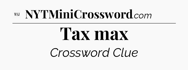 Tax max - WSJ Crossword