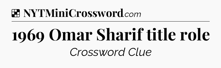 Solution: 1969 Omar Sharif title role - NYT Crossword