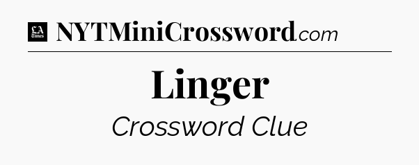 Linger - LA Times Crossword
