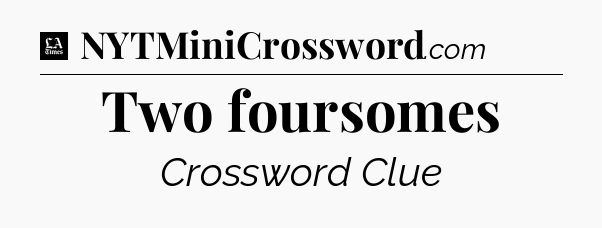 Two foursomes - LA Times Crossword