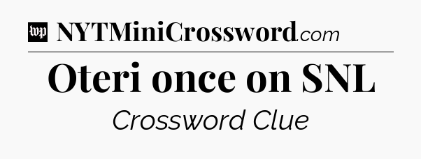 Oteri once on SNL Crossword Clue