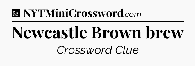 Newcastle Brown brew - LA Times Crossword