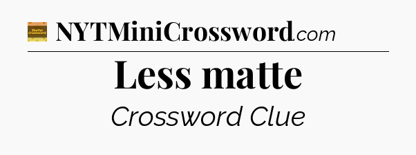 Less matte - Eugene Sheffer Crossword