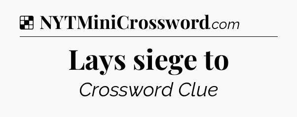 Solution: Lays siege to - NYT Crossword