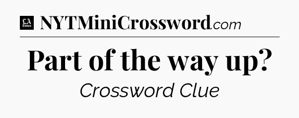 Part of the way up - LA Times Crossword