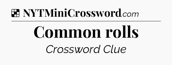 Solution: Common rolls - NYT Crossword