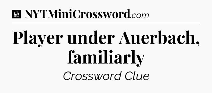 Player under Auerbach, familiarly - LA Times Crossword