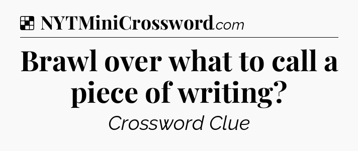 Solution: Brawl over what to call a piece of writing - NYT Crossword