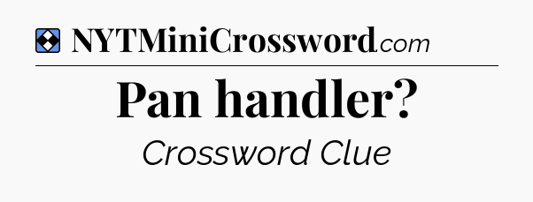 Solution: Pan handler - NYT Mini Crossword