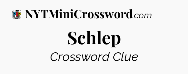 Schlep Crossword Clue