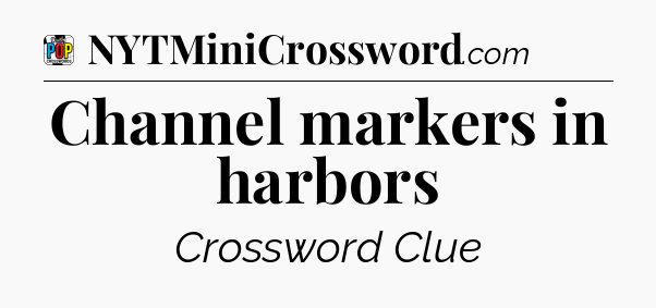 Channel markers in harbors Crossword Clue