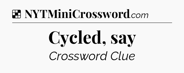Solution: Cycled, say - NYT Crossword