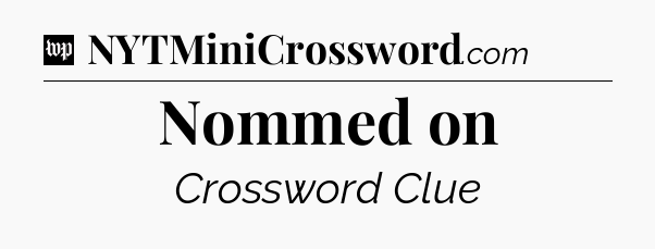 Nommed on Crossword Clue