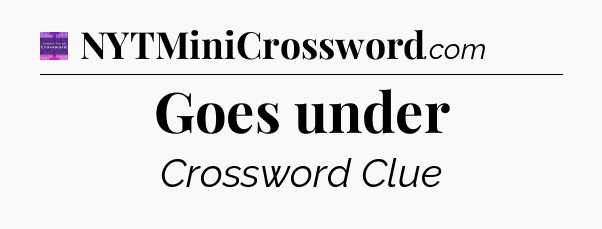 Goes under - Thomas Joseph Crossword
