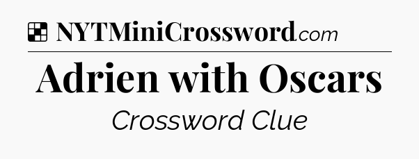 Solution: Adrien with Oscars - NYT Crossword