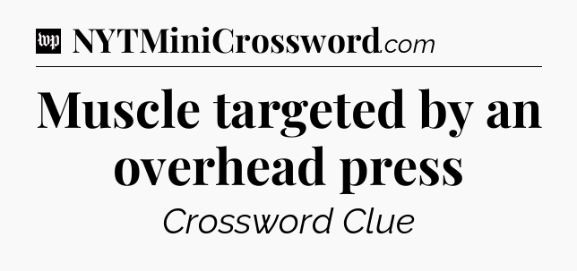 Muscle targeted by an overhead press Crossword Clue