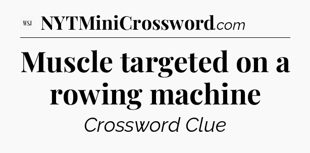 Muscle targeted on a rowing machine - WSJ Crossword