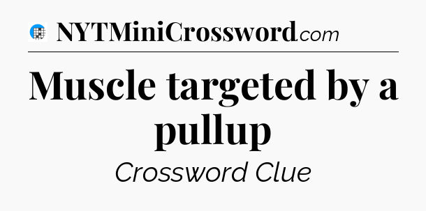 Muscle targeted by a pullup Crossword Clue