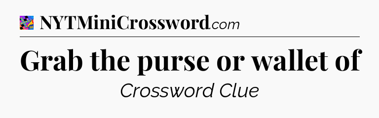 Grab the purse or wallet of Crossword Clue