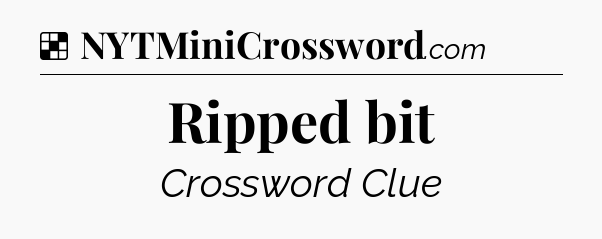 Solution: Ripped bit - NYT Crossword