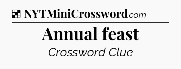 Solution: Annual feast - NYT Crossword