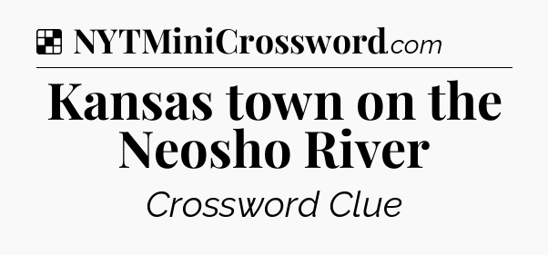 Solution: Kansas town on the Neosho River - NYT Crossword