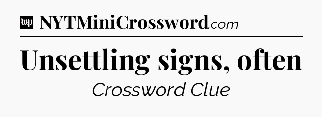 Unsettling signs, often Crossword Clue