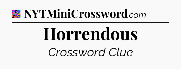 Horrendous Crossword Clue