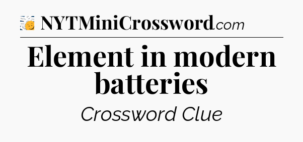 Element in modern batteries - 7 Little Words