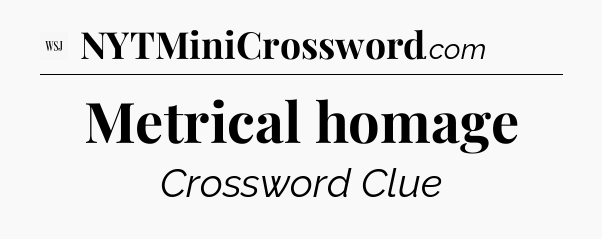 Metrical homage - WSJ Crossword