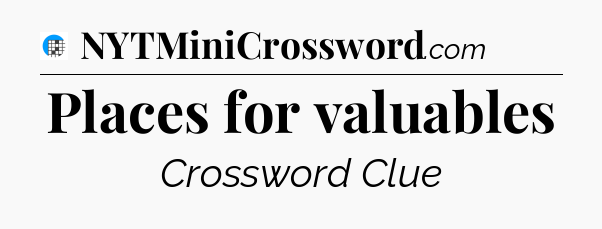 Places for valuables Crossword Clue