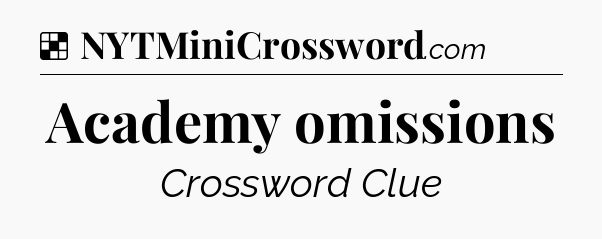 Solution: Academy omissions - NYT Crossword