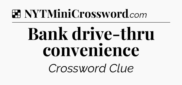 Solution: Bank drive-thru convenience - NYT Crossword