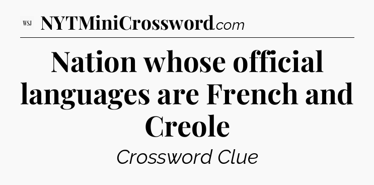 Nation whose official languages are French and Creole - WSJ Crossword