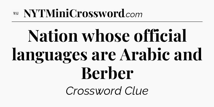 Nation whose official languages are Arabic and Berber - WSJ Crossword