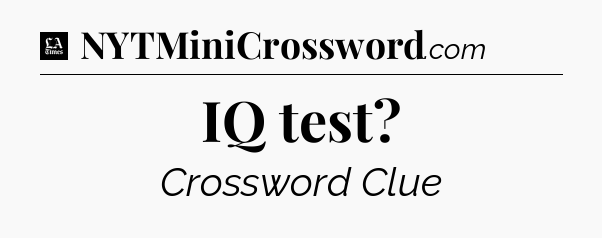 IQ test - LA Times Crossword