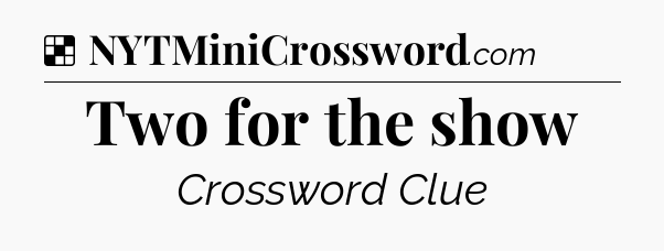 Solution: Two for the show - NYT Crossword