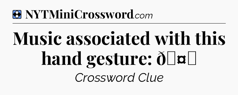 Solution: Music associated with this hand gesture: 🤘 - NYT Mini Crossword