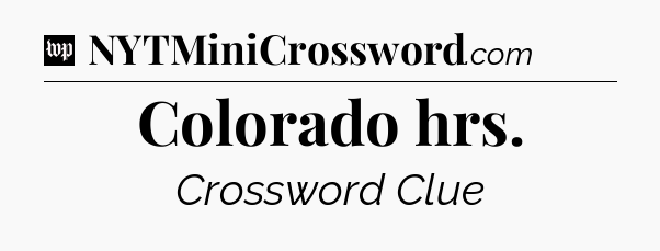 Colorado hrs Crossword Clue