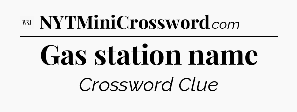Gas station name - WSJ Crossword
