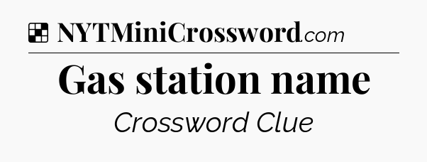 Solution: Gas station name - NYT Crossword