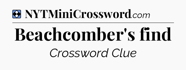 Solution: Beachcomber's find - NYT Mini Crossword