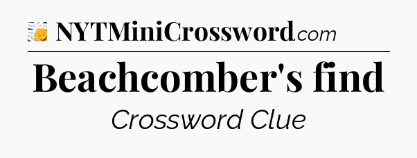 Beachcomber's find - 7 Little Words