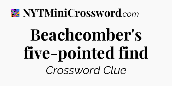 Beachcomber's five-pointed find Crossword Clue