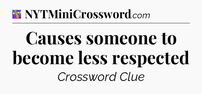 Causes someone to become less respected Codycross