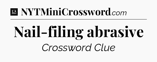 Nail-filing abrasive - LA Times Crossword