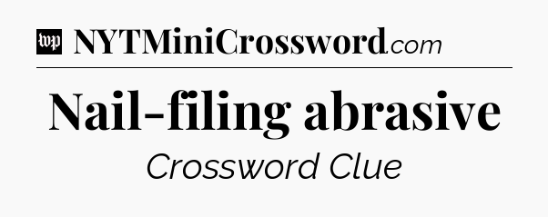 Nail-filing abrasive Crossword Clue