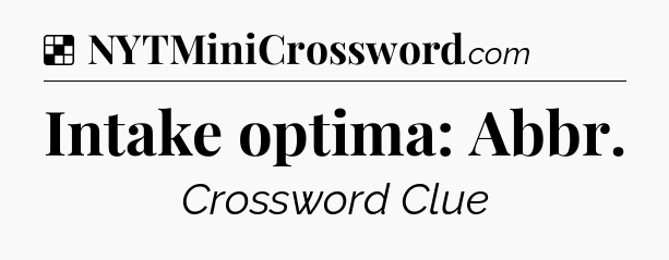 Solution: Intake optima: Abbr - NYT Crossword
